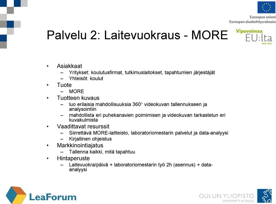 ja videokuvan tarkastelun eri kuvakulmista Siirrettävä MORE-laitteisto, laboratoriomestarin palvelut ja data-analyysi