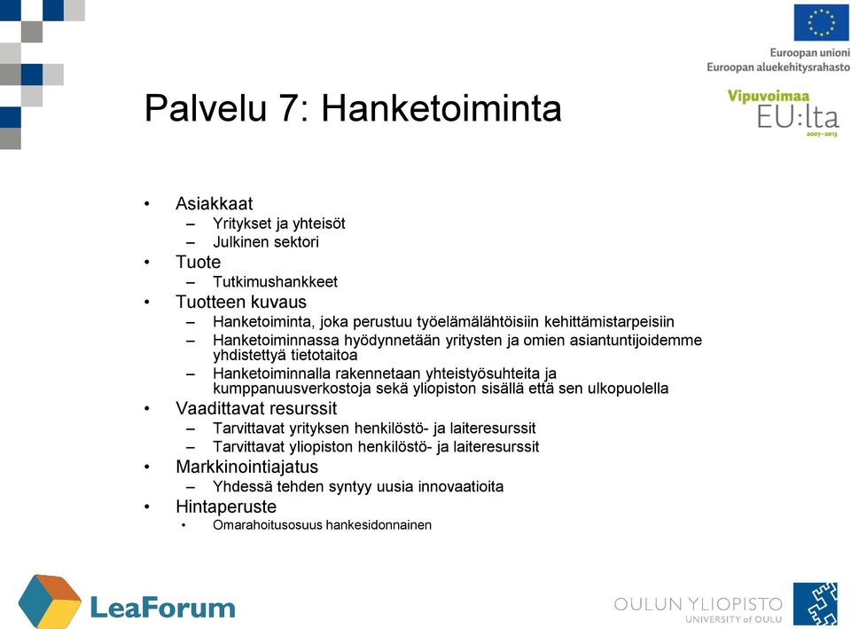 rakennetaan yhteistyösuhteita ja kumppanuusverkostoja sekä yliopiston sisällä että sen ulkopuolella Tarvittavat yrityksen henkilöstö-