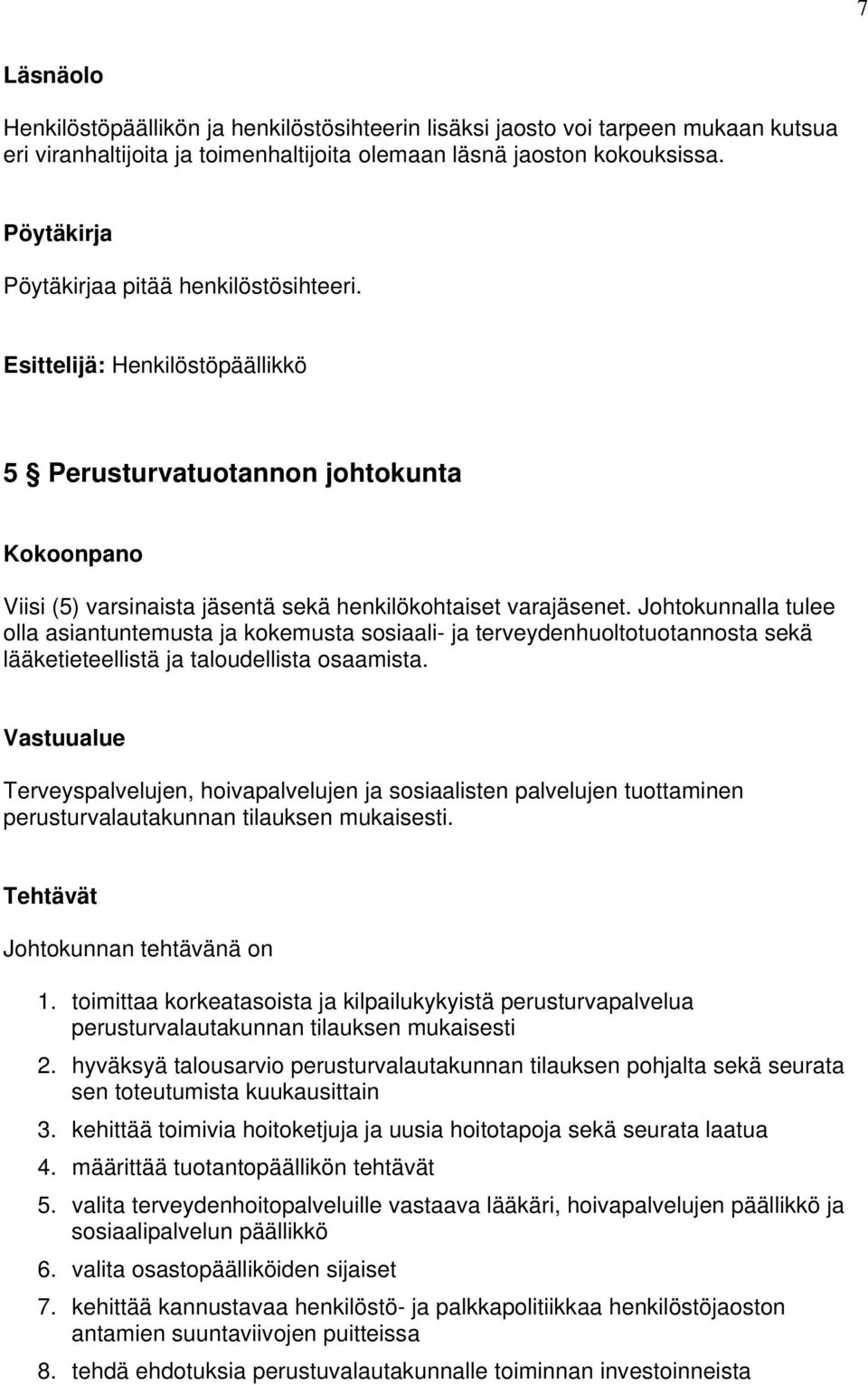 Johtokunnalla tulee olla asiantuntemusta ja kokemusta sosiaali- ja terveydenhuoltotuotannosta sekä lääketieteellistä ja taloudellista osaamista.