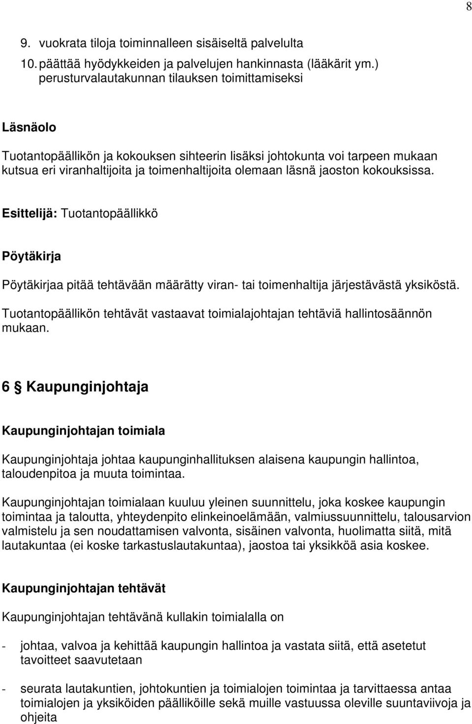 jaoston kokouksissa. Esittelijä: Tuotantopäällikkö Pöytäkirja Pöytäkirjaa pitää tehtävään määrätty viran- tai toimenhaltija järjestävästä yksiköstä.