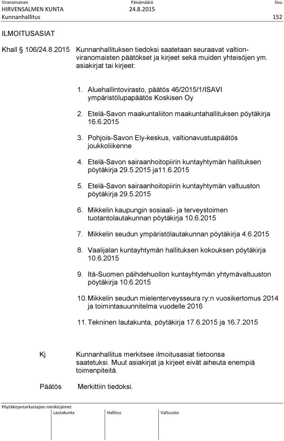 Pohjois-Savon Ely-keskus, valtionavustuspäätös joukkoliikenne 4. Etelä-Savon sairaanhoitopiirin kuntayhtymän hallituksen pöytäkirja 29.5.2015 ja11.6.2015 5.