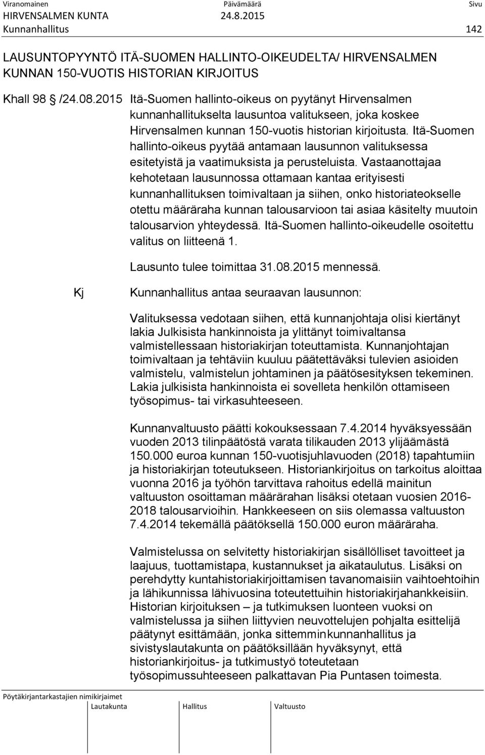 Itä-Suomen hallinto-oikeus pyytää antamaan lausunnon valituksessa esitetyistä ja vaatimuksista ja perusteluista.