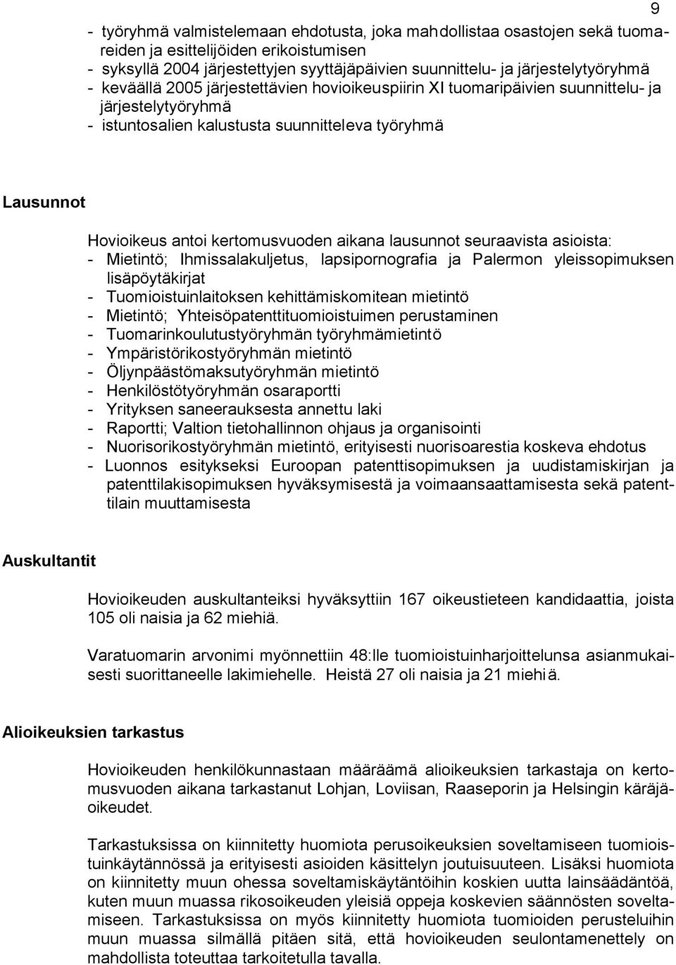 aikana lausunnot seuraavista asioista: - Mietintö; Ihmissalakuljetus, lapsipornografia ja Palermon yleissopimuksen lisäpöytäkirjat - Tuomioistuinlaitoksen kehittämiskomitean mietintö - Mietintö;