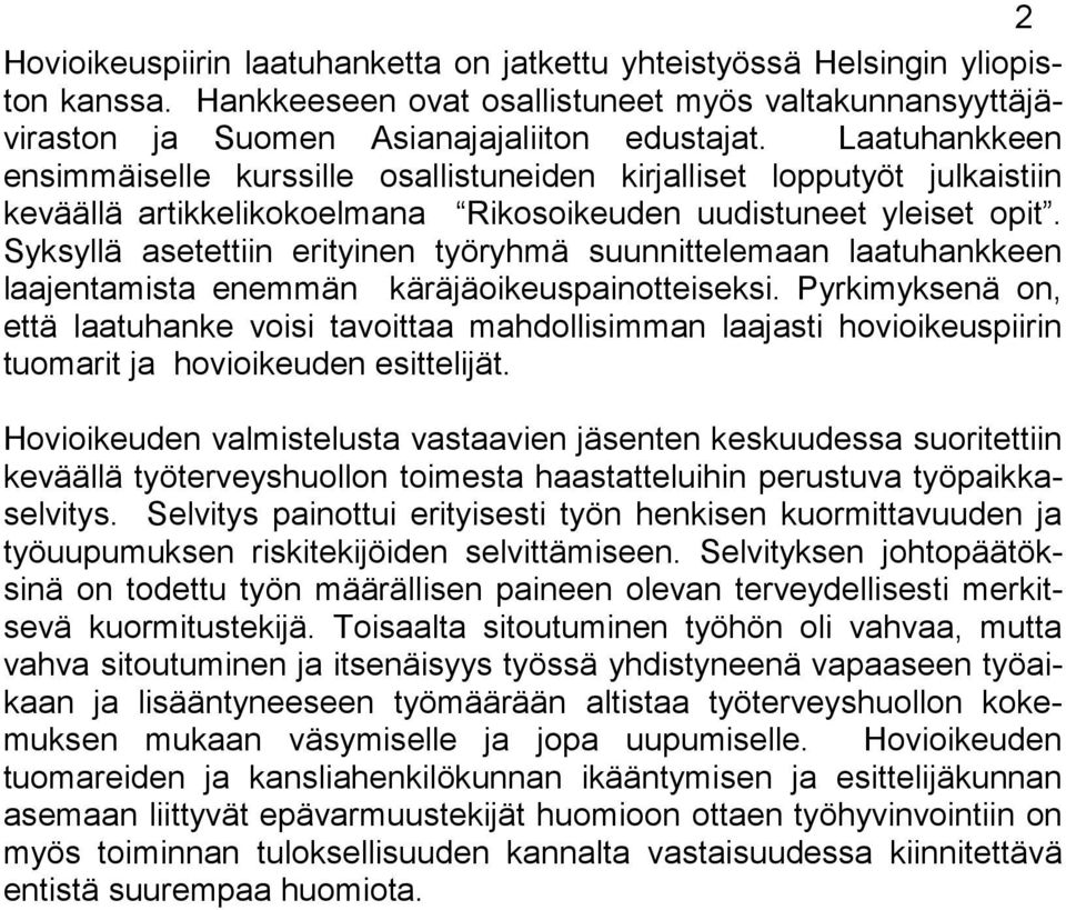 Syksyllä asetettiin erityinen työryhmä suunnittelemaan laatuhankkeen laajentamista enemmän käräjäoikeuspainotteiseksi.