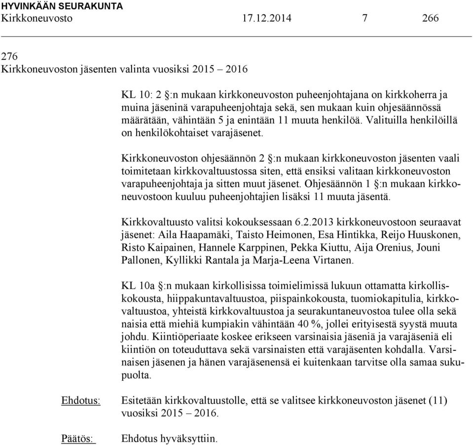 ohjesäännössä määrätään, vähintään 5 ja enintään 11 muuta henkilöä. Valituilla henkilöillä on henkilökohtaiset varajäsenet.