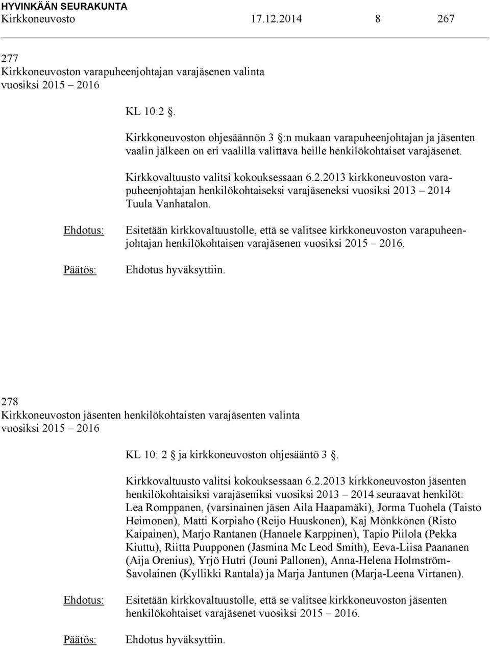 2013 kirkkoneuvoston varapuheenjohtajan henkilökohtaiseksi varajäseneksi vuosiksi 2013 2014 Tuula Vanhatalon.