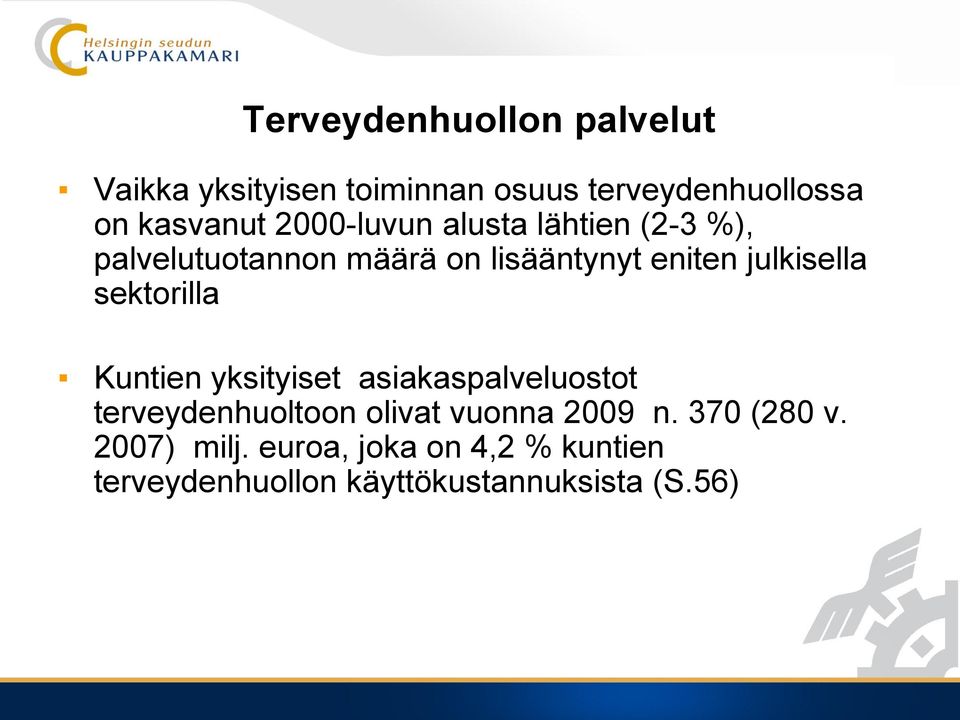 sektorilla Kuntien yksityiset asiakaspalveluostot terveydenhuoltoon olivat vuonna 2009 n.