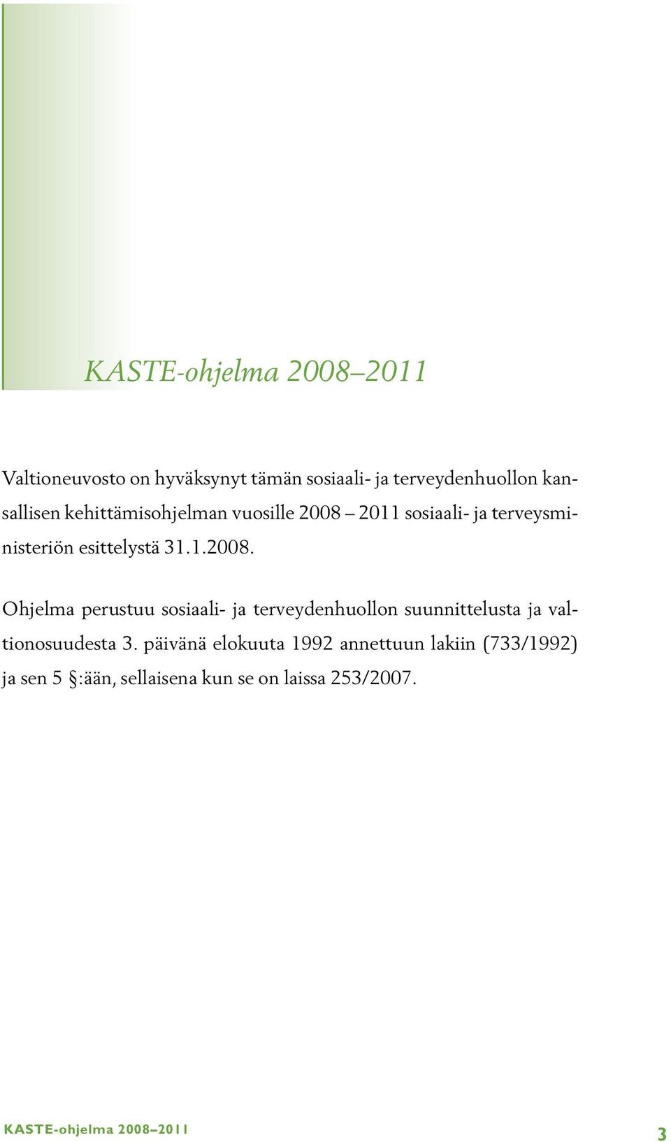 2011 sosiaali- ja terveysministeriön esittelystä 31.1.2008.