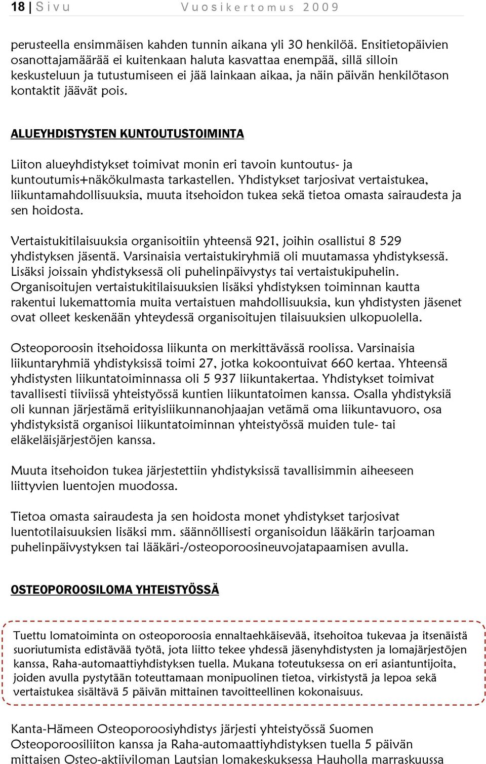 ALUEYHDISTYSTEN KUNTOUTUSTOIMINTA Liiton alueyhdistykset toimivat monin eri tavoin kuntoutus- ja kuntoutumis+näkökulmasta tarkastellen.