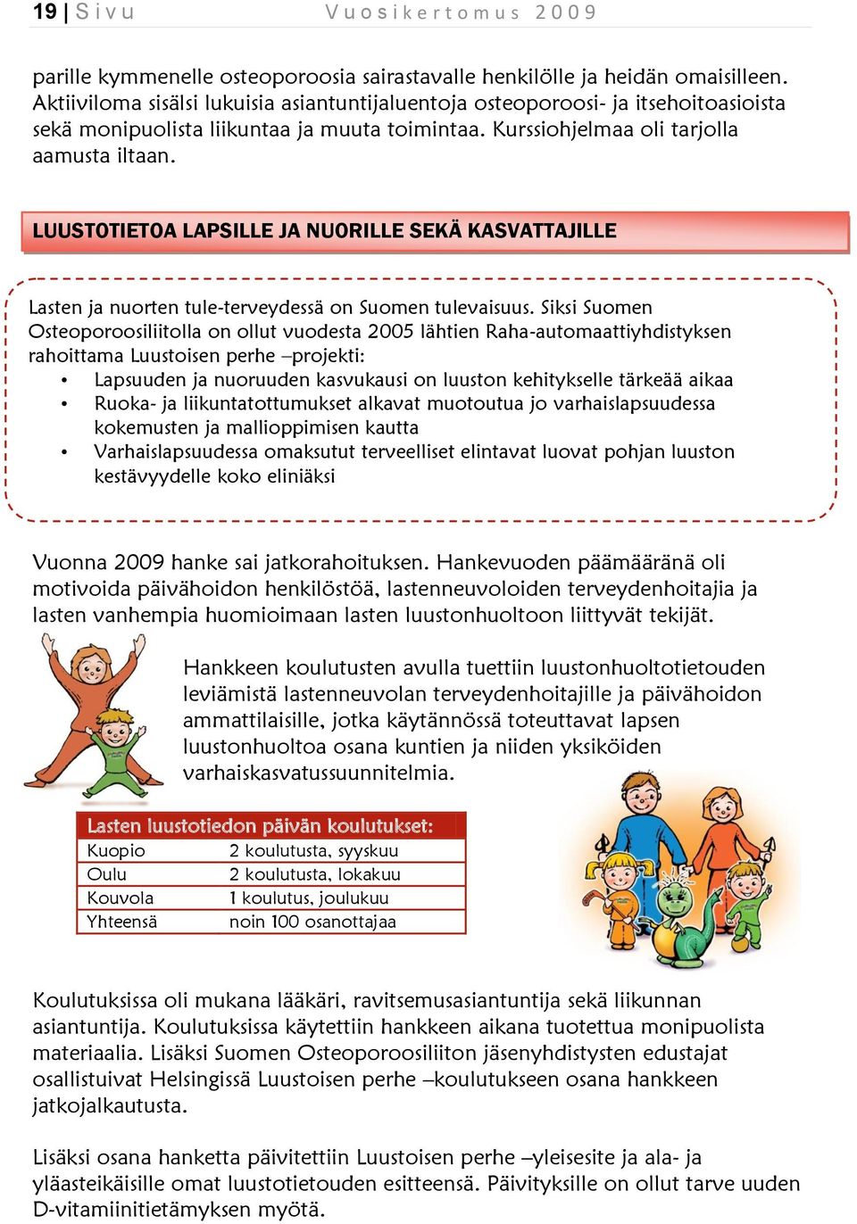 LUUSTOTIETOA LAPSILLE JA NUORILLE SEKÄ KASVATTAJILLE Lasten ja nuorten tule-terveydessä on Suomen tulevaisuus.