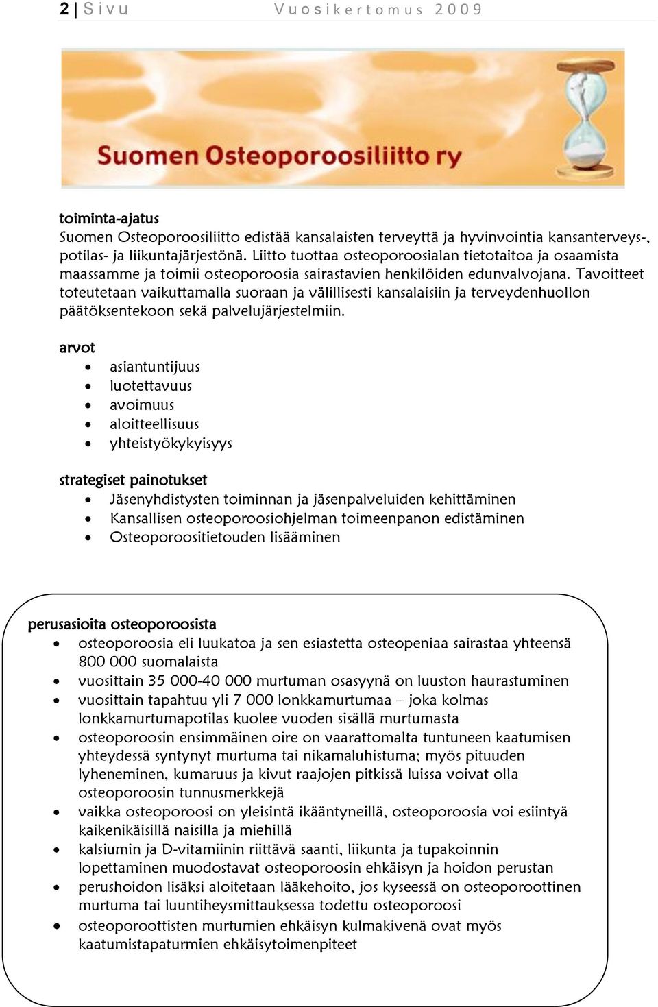 Tavoitteet toteutetaan vaikuttamalla suoraan ja välillisesti kansalaisiin ja terveydenhuollon päätöksentekoon sekä palvelujärjestelmiin.