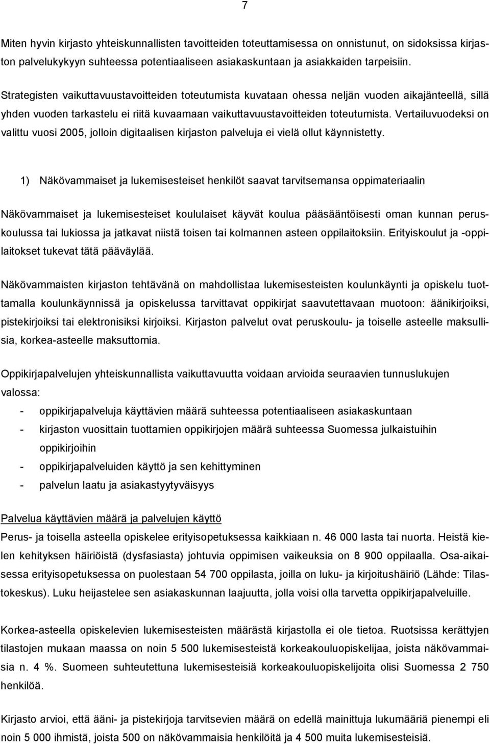 Vertailuvuodeksi on valittu vuosi 2005, jolloin digitaalisen kirjaston palveluja ei vielä ollut käynnistetty.