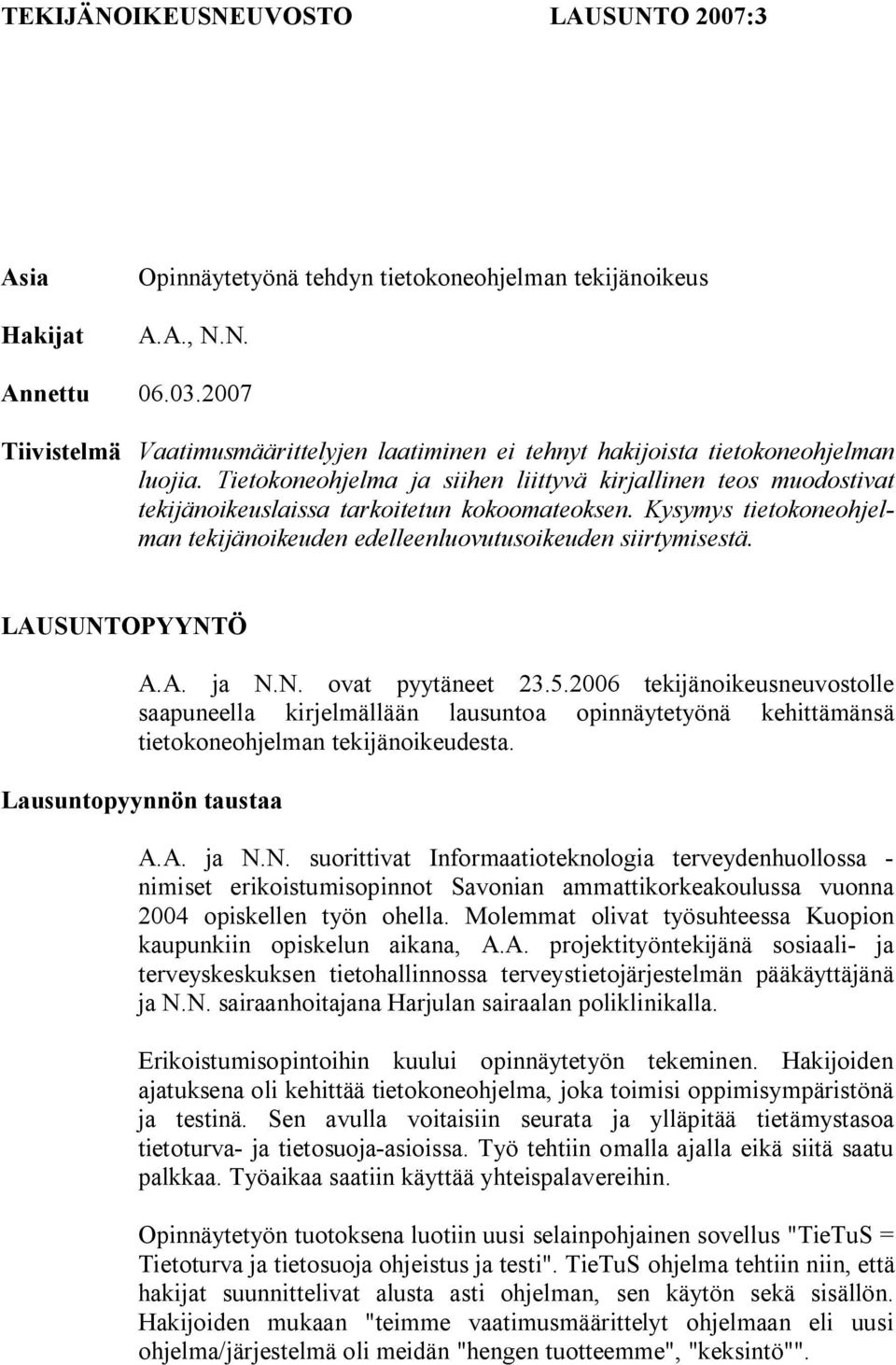Tietokoneohjelma ja siihen liittyvä kirjallinen teos muodostivat tekijänoikeuslaissa tarkoitetun kokoomateoksen. Kysymys tietokoneohjelman tekijänoikeuden edelleenluovutusoikeuden siirtymisestä.