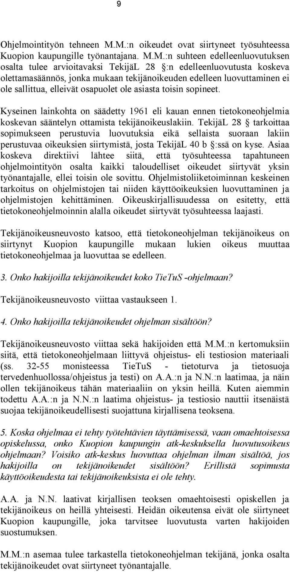 jonka mukaan tekijänoikeuden edelleen luovuttaminen ei ole sallittua, elleivät osapuolet ole asiasta toisin sopineet.