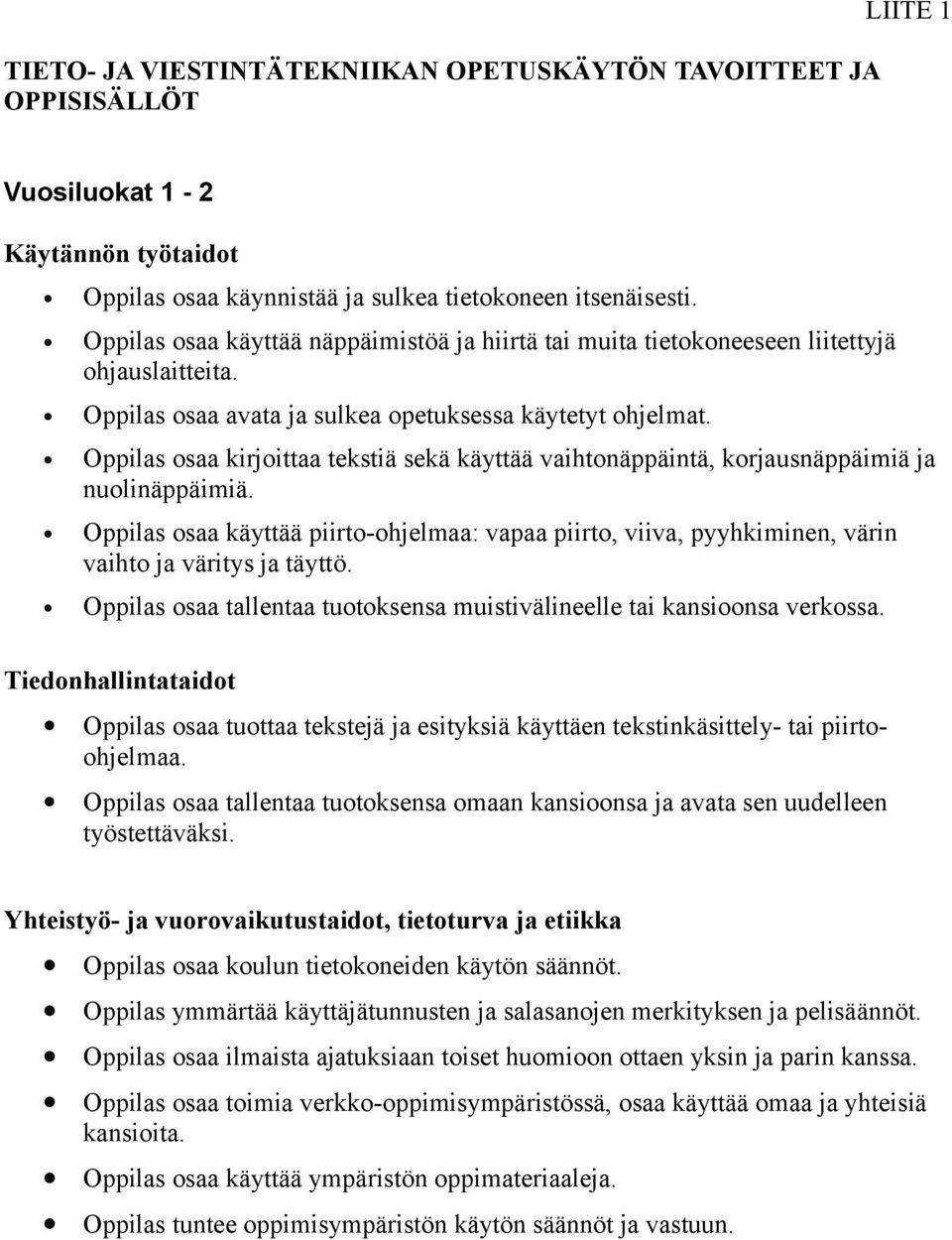 Oppilas osaa kirjoittaa tekstiä sekä käyttää vaihtonäppäintä, korjausnäppäimiä ja nuolinäppäimiä.