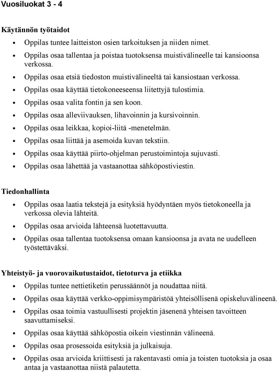 Oppilas osaa alleviivauksen, lihavoinnin ja kursivoinnin. Oppilas osaa leikkaa, kopioi-liitä -menetelmän. Oppilas osaa liittää ja asemoida kuvan tekstiin.