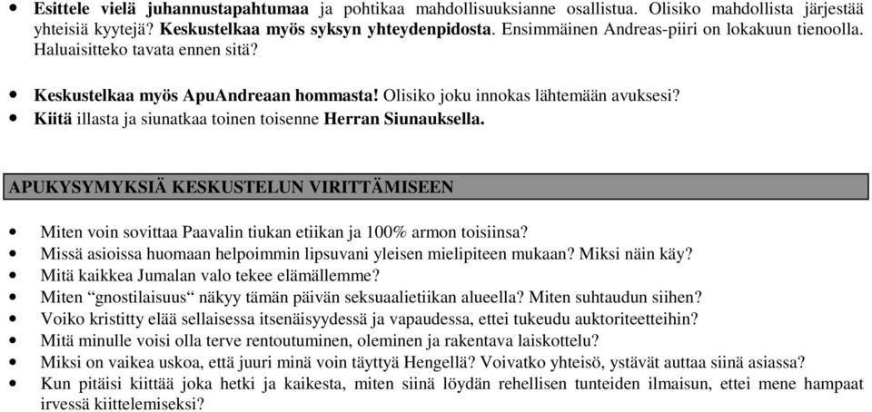 Kiitä illasta ja siunatkaa toinen toisenne Herran Siunauksella. APUKYSYMYKSIÄ KESKUSTELUN VIRITTÄMISEEN Miten voin sovittaa Paavalin tiukan etiikan ja 100% armon toisiinsa?