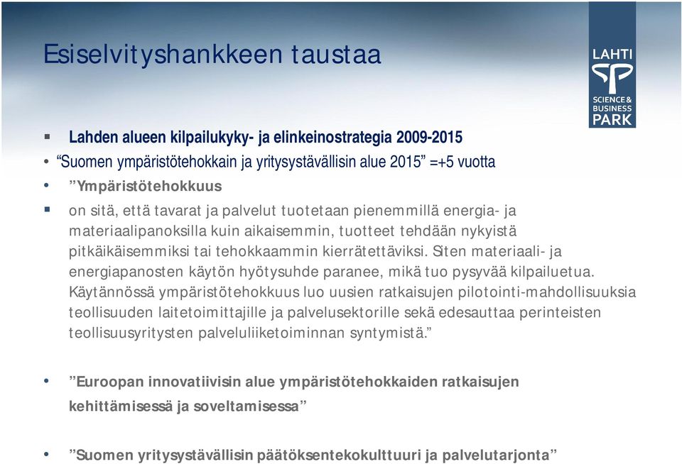 Siten materiaali- ja energiapanosten käytön hyötysuhde paranee, mikä tuo pysyvää kilpailuetua.