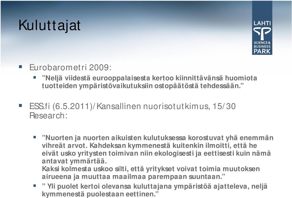 Kahdeksan kymmenestä kuitenkin ilmoitti, että he eivät usko yritysten toimivan niin ekologisesti ja eettisesti kuin nämä antavat ymmärtää.