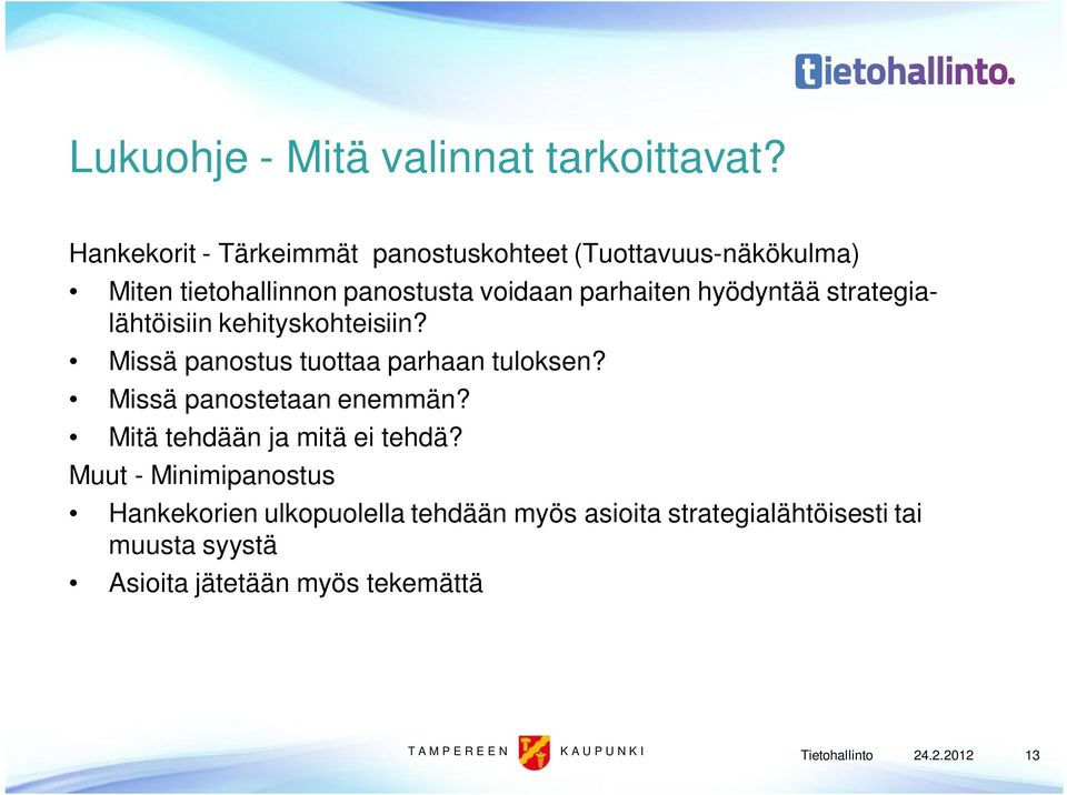 parhaiten hyödyntää strategialähtöisiin kehityskohteisiin? Missä panostus tuottaa parhaan tuloksen?