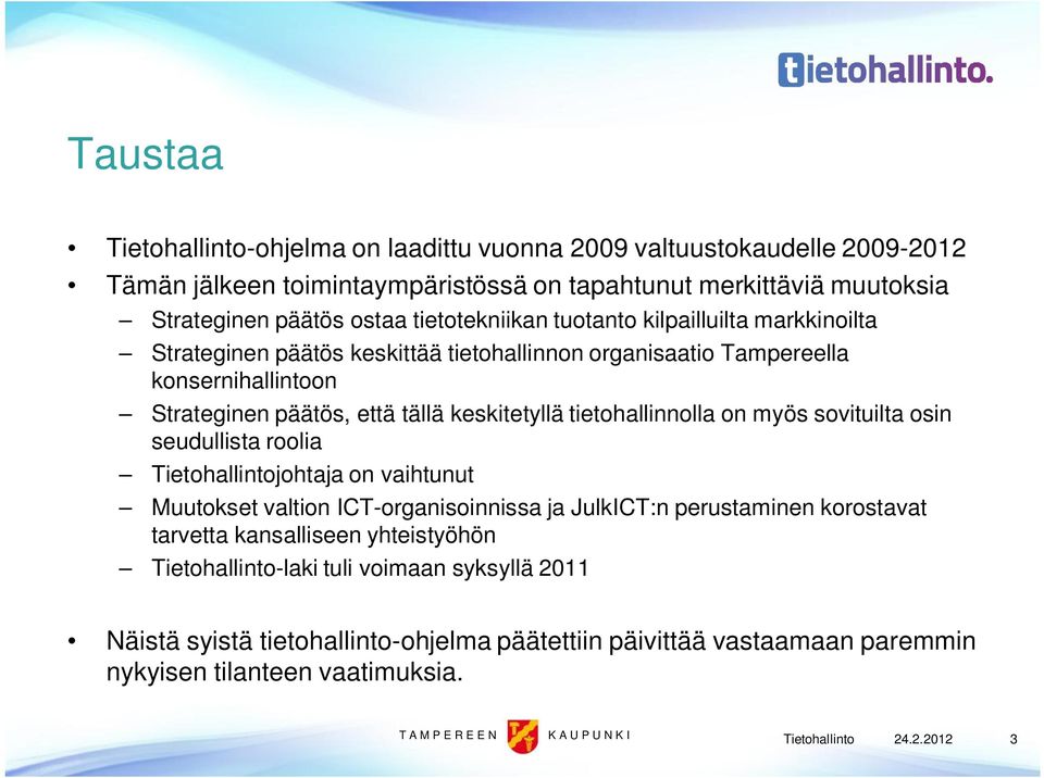 keskitetyllä tietohallinnolla on myös sovituilta osin seudullista roolia Tietohallintojohtaja on vaihtunut Muutokset valtion ICT-organisoinnissa ja JulkICT:n perustaminen