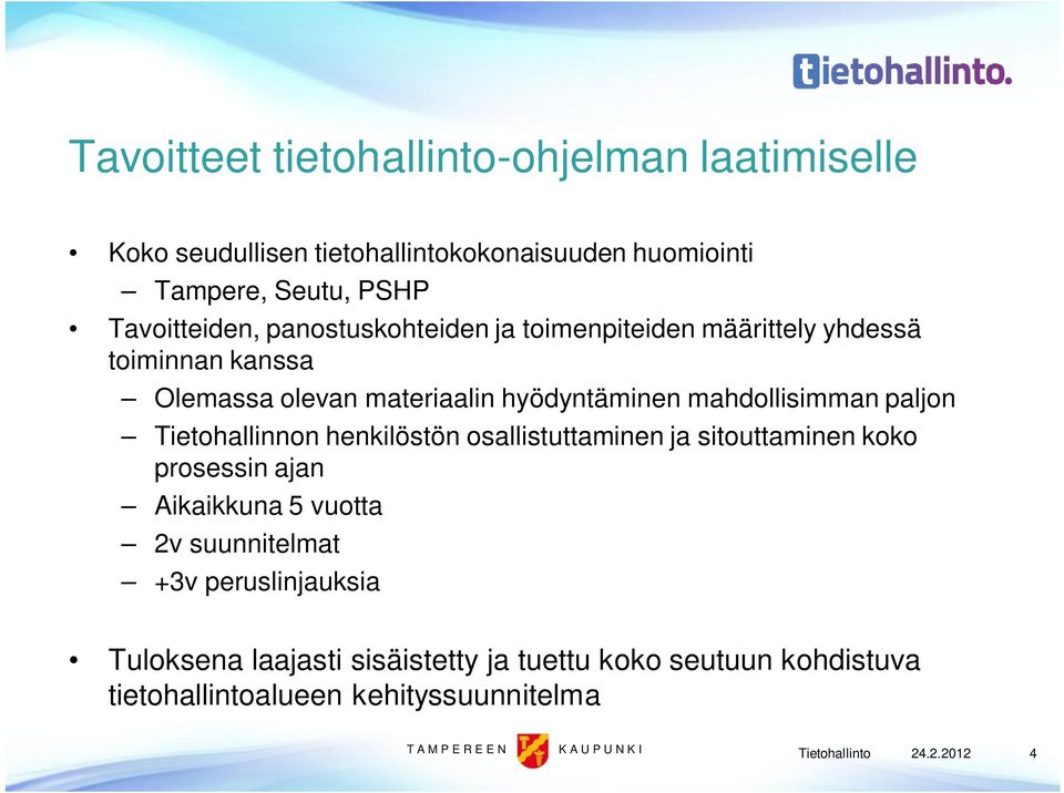 mahdollisimman paljon Tietohallinnon henkilöstön osallistuttaminen ja sitouttaminen koko prosessin ajan Aikaikkuna 5 vuotta 2v