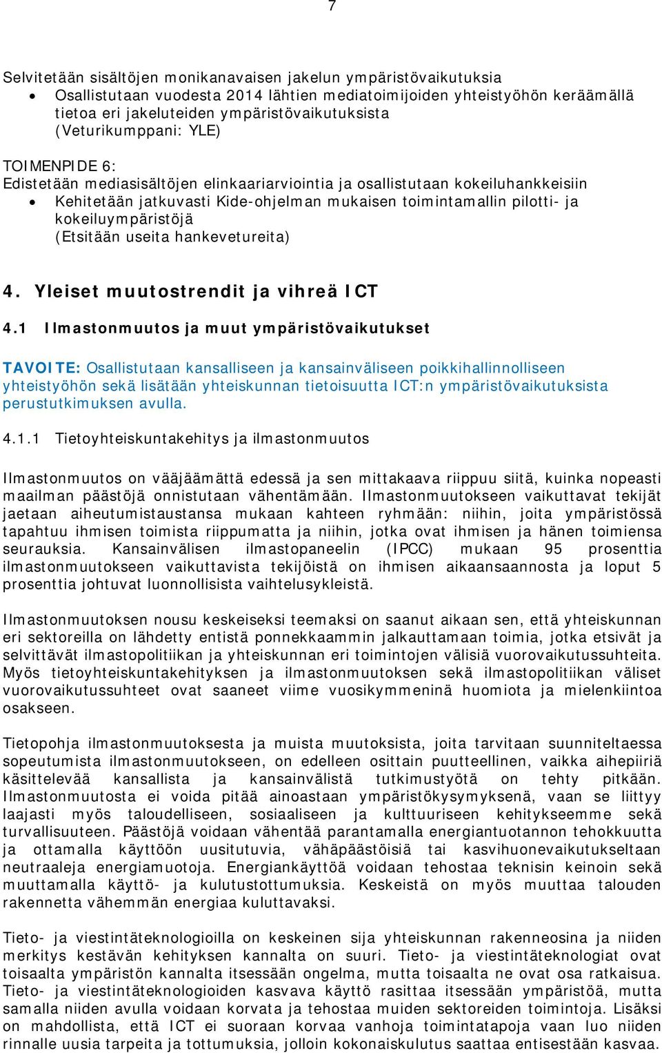 kokeiluympäristöjä (Etsitään useita hankevetureita) 4. Yleiset muutostrendit ja vihreä ICT 4.