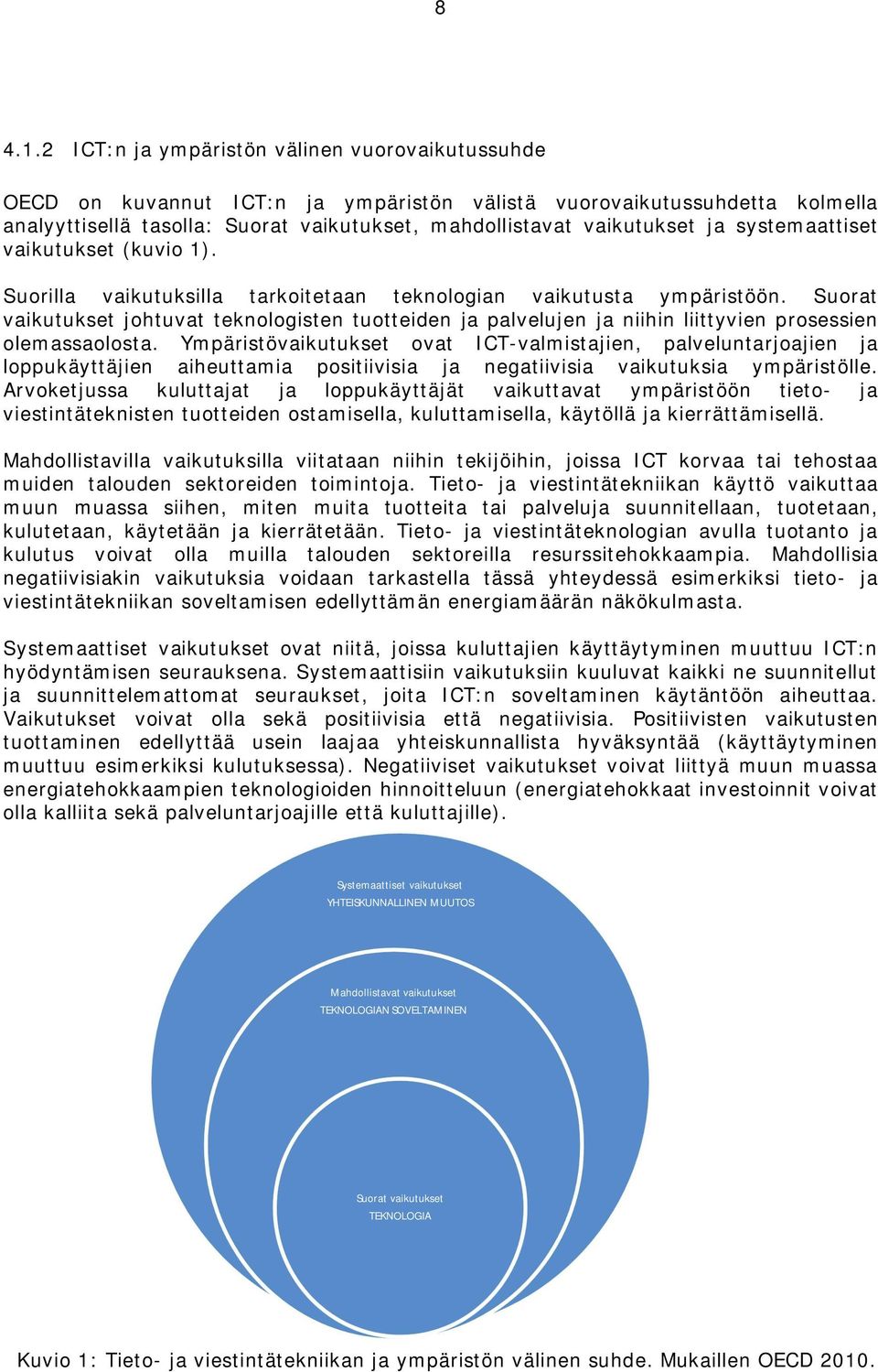 systemaattiset vaikutukset (kuvio 1). Suorilla vaikutuksilla tarkoitetaan teknologian vaikutusta ympäristöön.