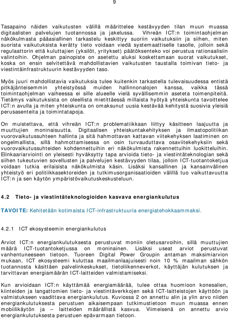 jolloin sekä regulaattorin että kuluttajien (yksilöt, yritykset) päätöksenteko voi perustua rationaalisiin valintoihin.