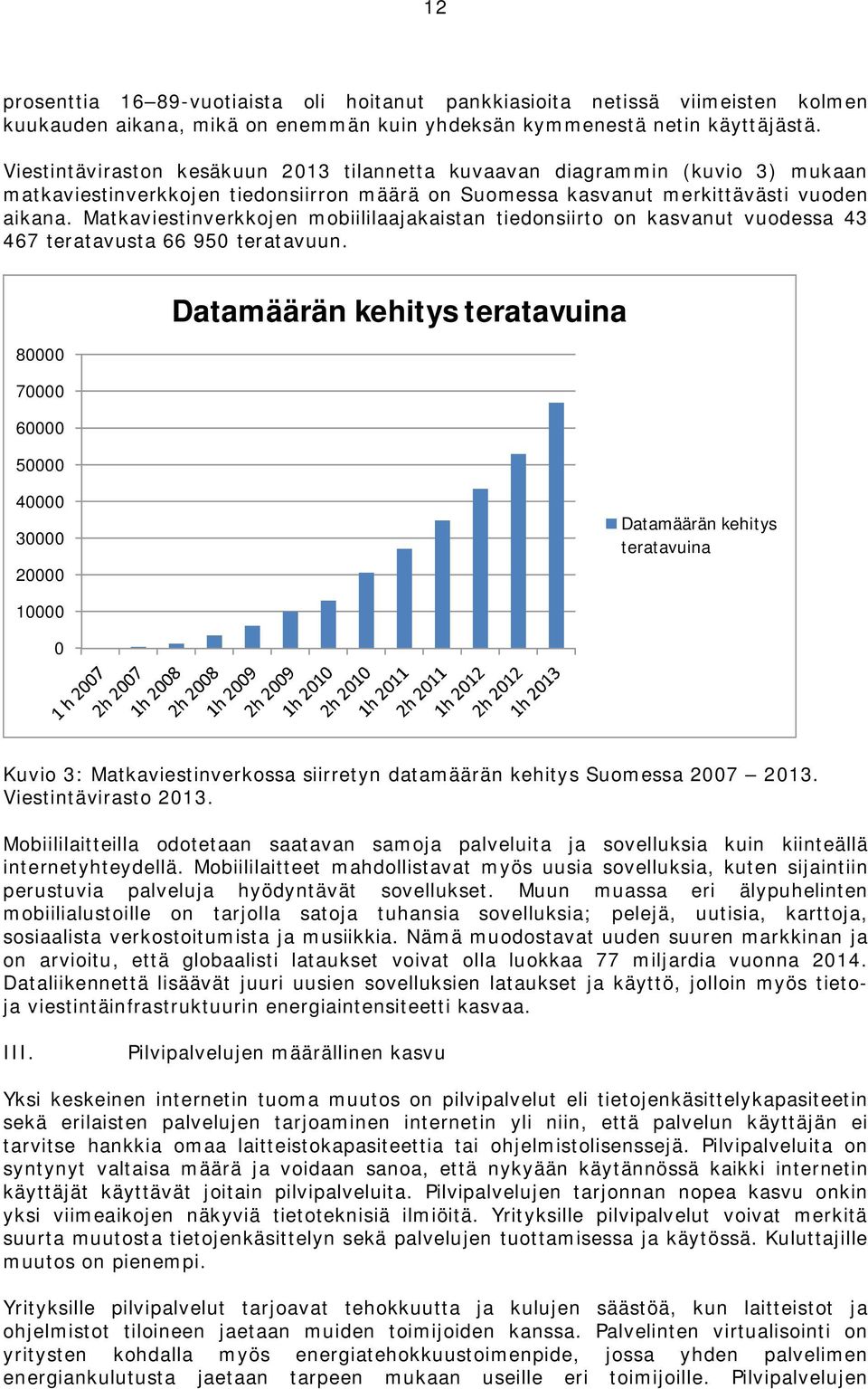 Matkaviestinverkkojen mobiililaajakaistan tiedonsiirto on kasvanut vuodessa 43 467 teratavusta 66 950 teratavuun.