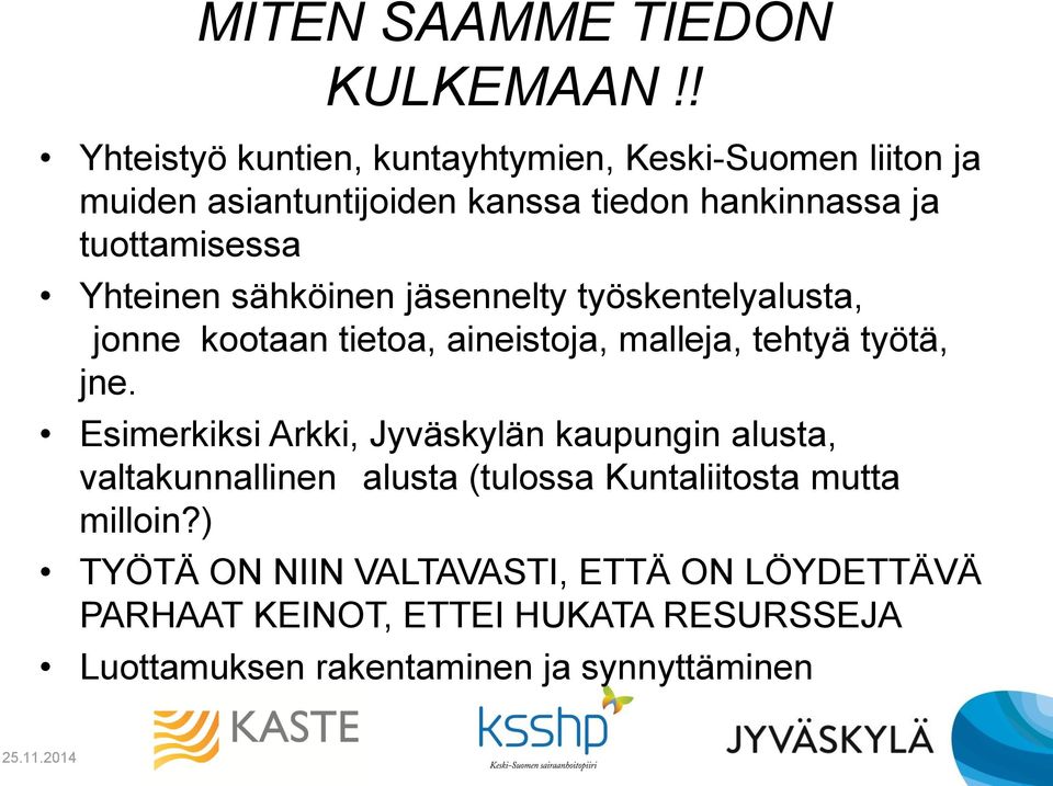 Yhteinen sähköinen jäsennelty työskentelyalusta, jonne kootaan tietoa, aineistoja, malleja, tehtyä työtä, jne.