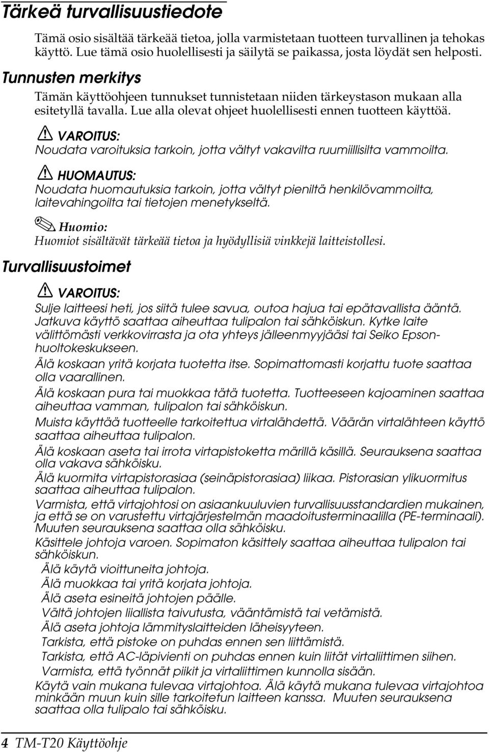 VAROITUS: Noudata varoituksia tarkoin, jotta vältyt vakavilta ruumiillisilta vammoilta.