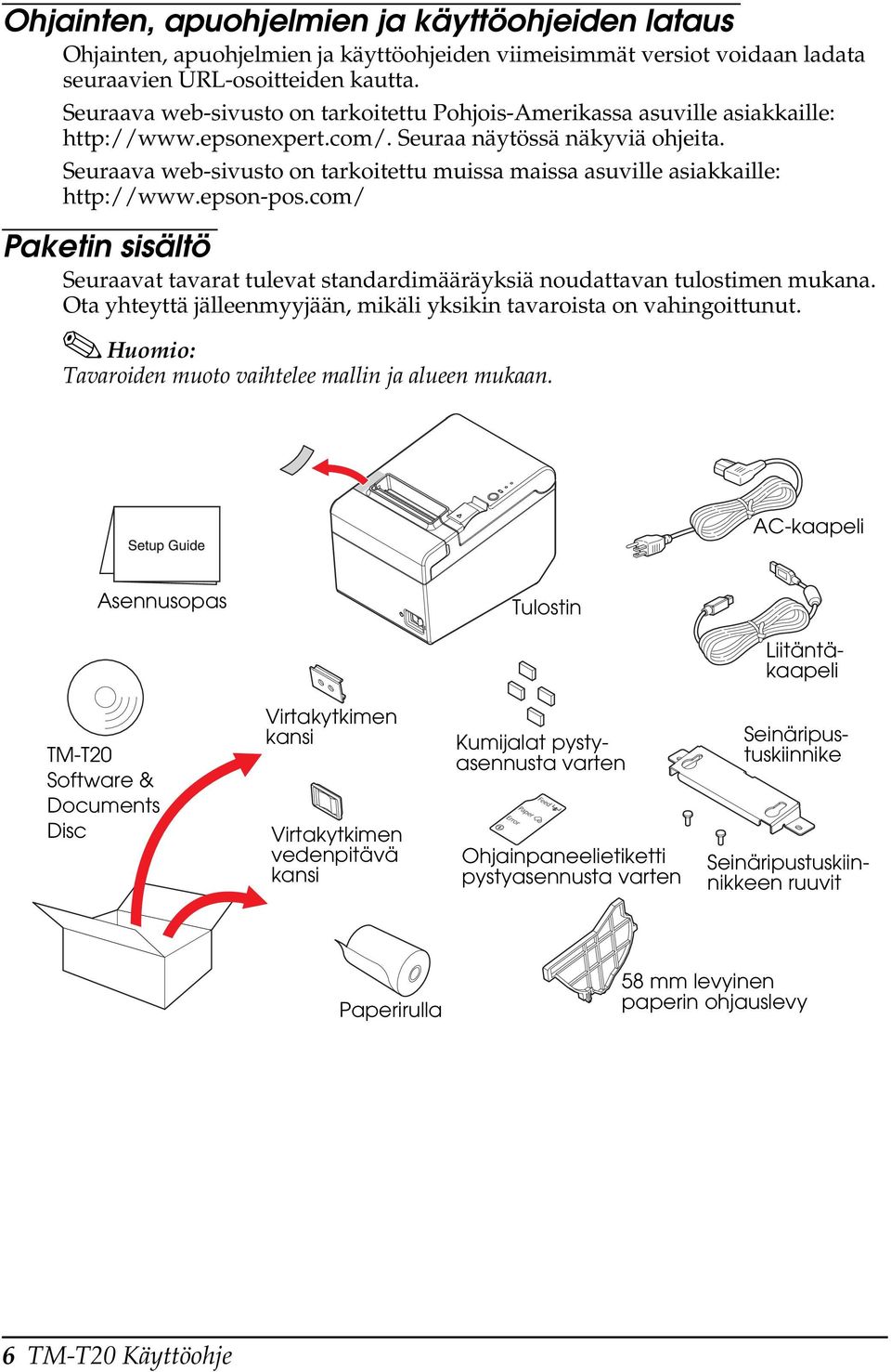 Seuraava web-sivusto on tarkoitettu muissa maissa asuville asiakkaille: http://www.epson-pos.com/ Paketin sisältö Seuraavat tavarat tulevat standardimääräyksiä noudattavan tulostimen mukana.