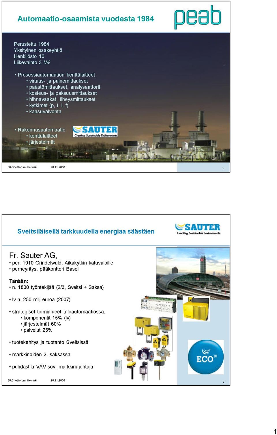 Sveitsiläisellä tarkkuudella energiaa säästäen Fr. Sauter AG, per. 1910 Grindelwald, Aikakytkin katuvaloille perheyritys, pääkonttori Basel Tänään: n.