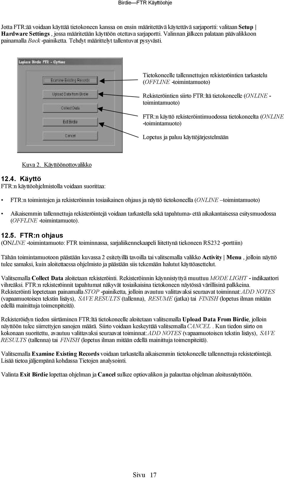 Tietokoneelle tallennettujen rekistero intien tarkastelu (OFFLINE -toimintamuoto) Rekistero intien siirto FTR:lta tietokoneelle (ONLINE - toimintamuoto) FTR:n kaytto rekistero intimuodossa