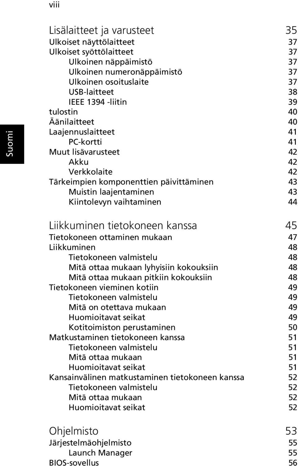 vaihtaminen 44 Liikkuminen tietokoneen kanssa 45 Tietokoneen ottaminen mukaan 47 Liikkuminen 48 Tietokoneen valmistelu 48 Mitä ottaa mukaan lyhyisiin kokouksiin 48 Mitä ottaa mukaan pitkiin