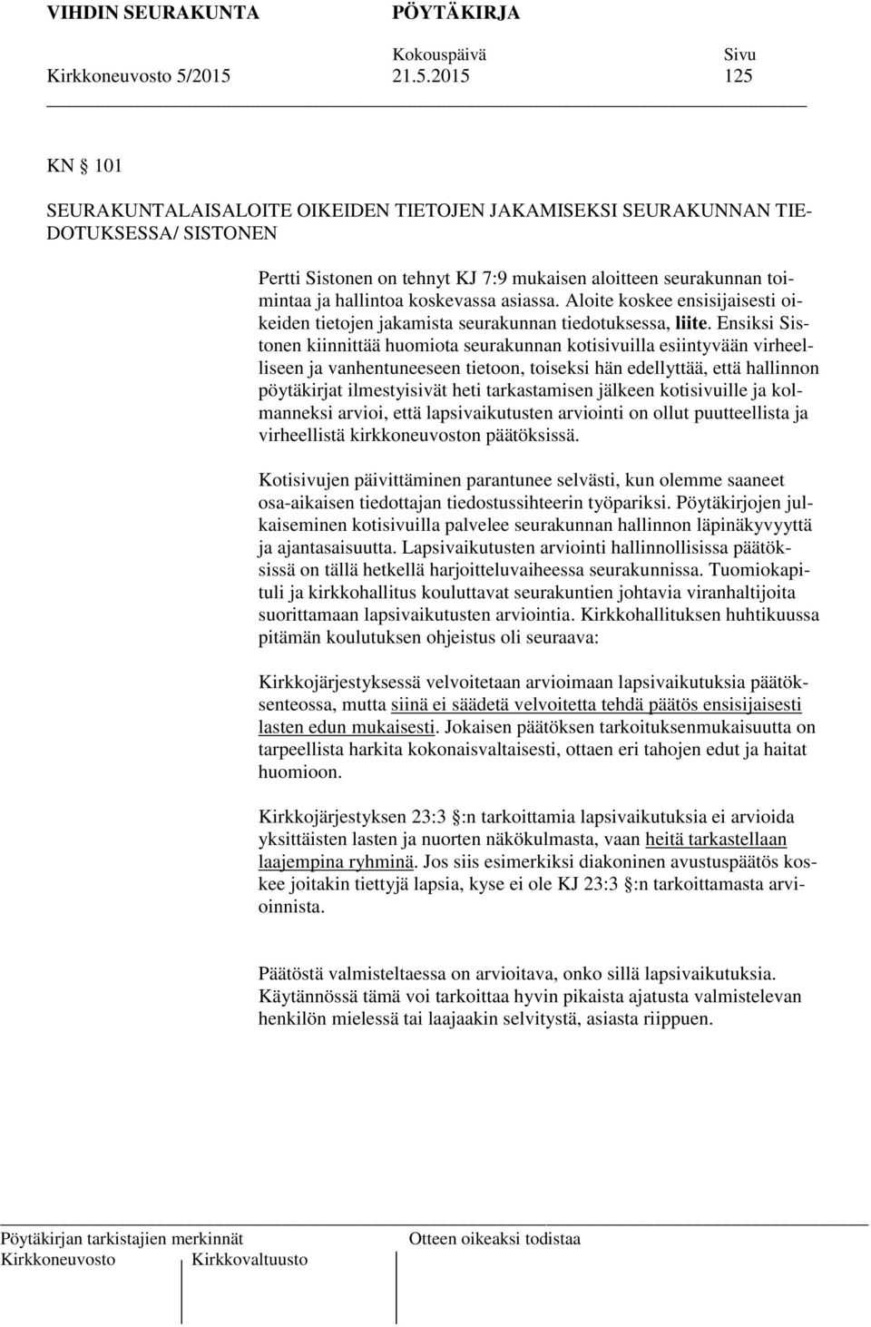 hallintoa koskevassa asiassa. Aloite koskee ensisijaisesti oikeiden tietojen jakamista seurakunnan tiedotuksessa, liite.