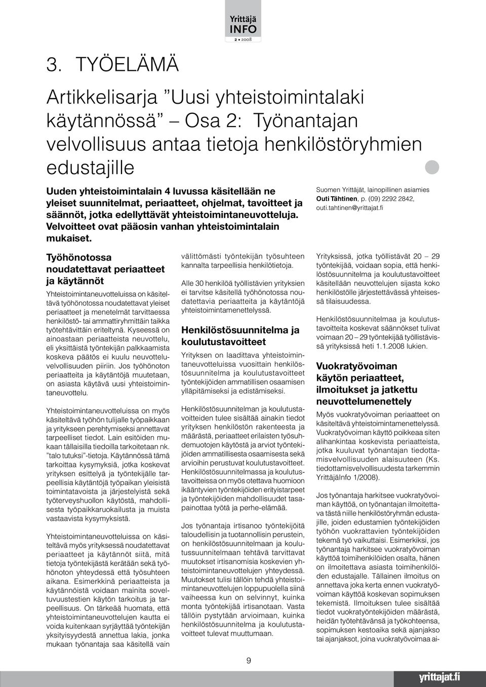 Suomen Yrittäjät, lainopillinen asiamies Outi Tähtinen, p. (09) 2292 2842, outi.tahtinen@yrittajat.