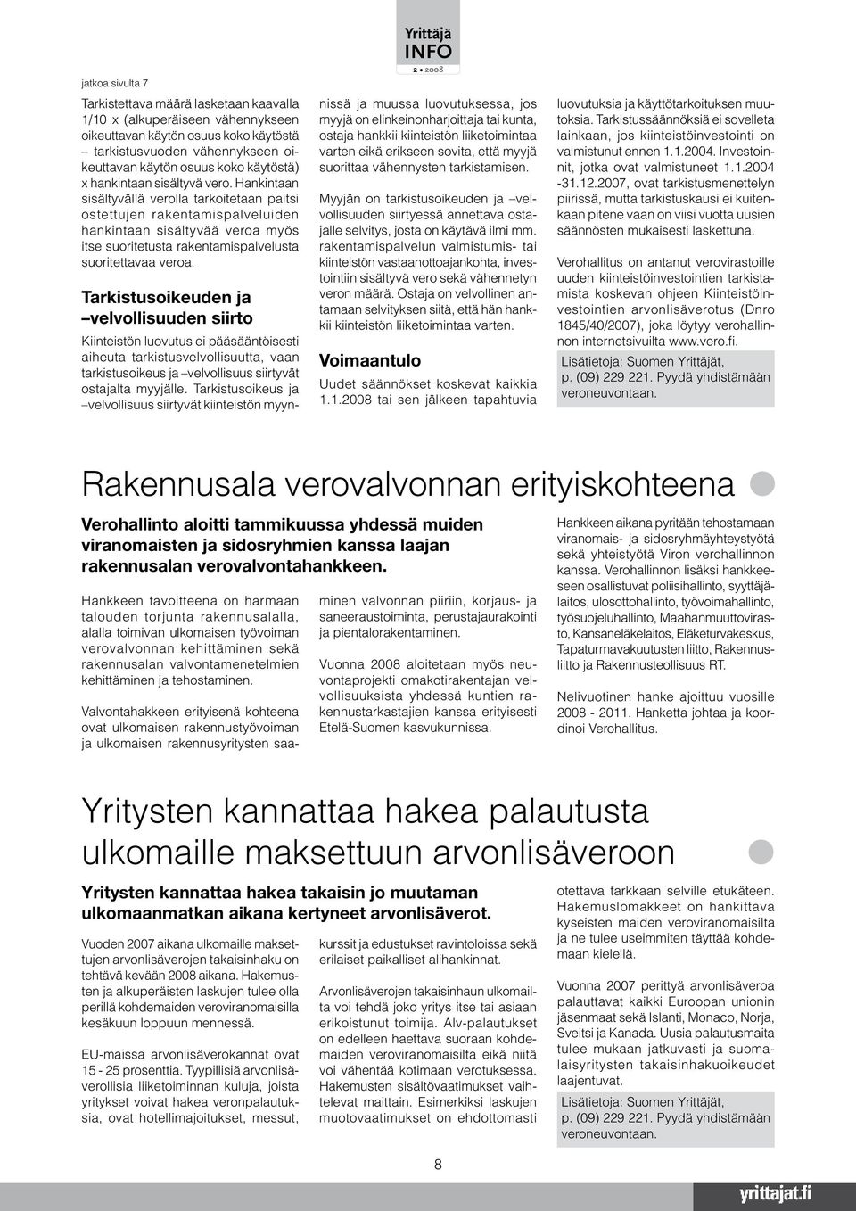 Hankintaan sisältyvällä verolla tarkoitetaan paitsi ostettujen rakentamispalveluiden hankintaan sisältyvää veroa myös itse suoritetusta rakentamispalvelusta suoritettavaa veroa.