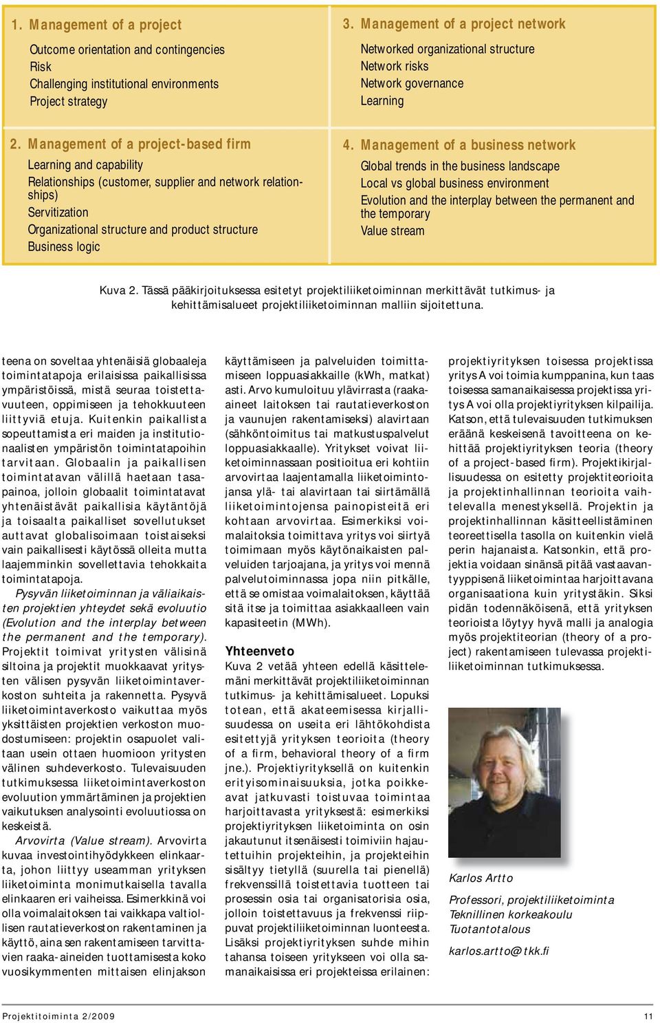 Management of a project-based firm Learning and capability Relationships (customer, supplier and network relationships) Servitization Organizational structure and product structure Business logic 4.