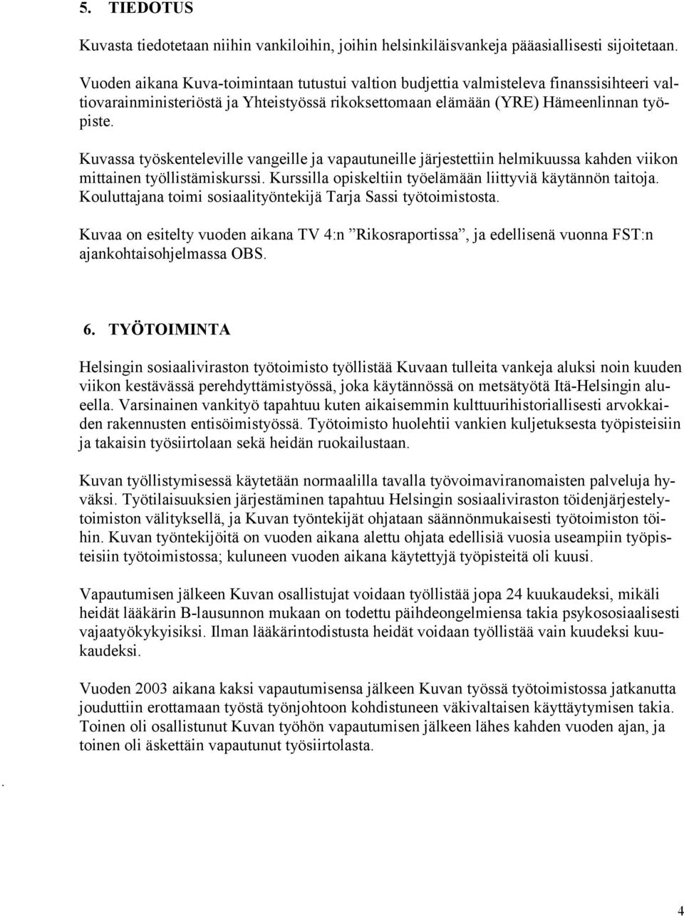 Kuvassa työskenteleville vangeille ja vapautuneille järjestettiin helmikuussa kahden viikon mittainen työllistämiskurssi. Kurssilla opiskeltiin työelämään liittyviä käytännön taitoja.