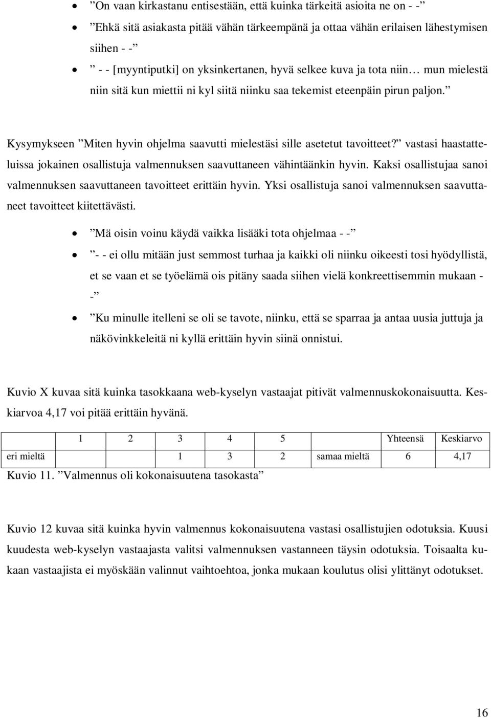 vastasi haastatteluissa jokainen osallistuja valmennuksen saavuttaneen vähintäänkin hyvin. Kaksi osallistujaa sanoi valmennuksen saavuttaneen tavoitteet erittäin hyvin.