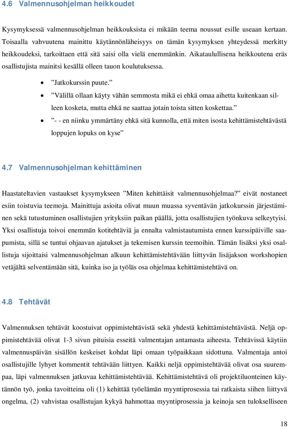 Aikataulullisena heikkoutena eräs osallistujista mainitsi kesällä olleen tauon koulutuksessa. Jatkokurssin puute.