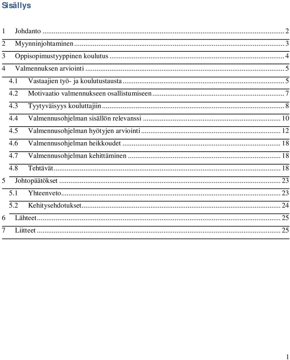 4 Valmennusohjelman sisällön relevanssi... 10 4.5 Valmennusohjelman hyötyjen arviointi... 12 4.6 Valmennusohjelman heikkoudet... 18 4.