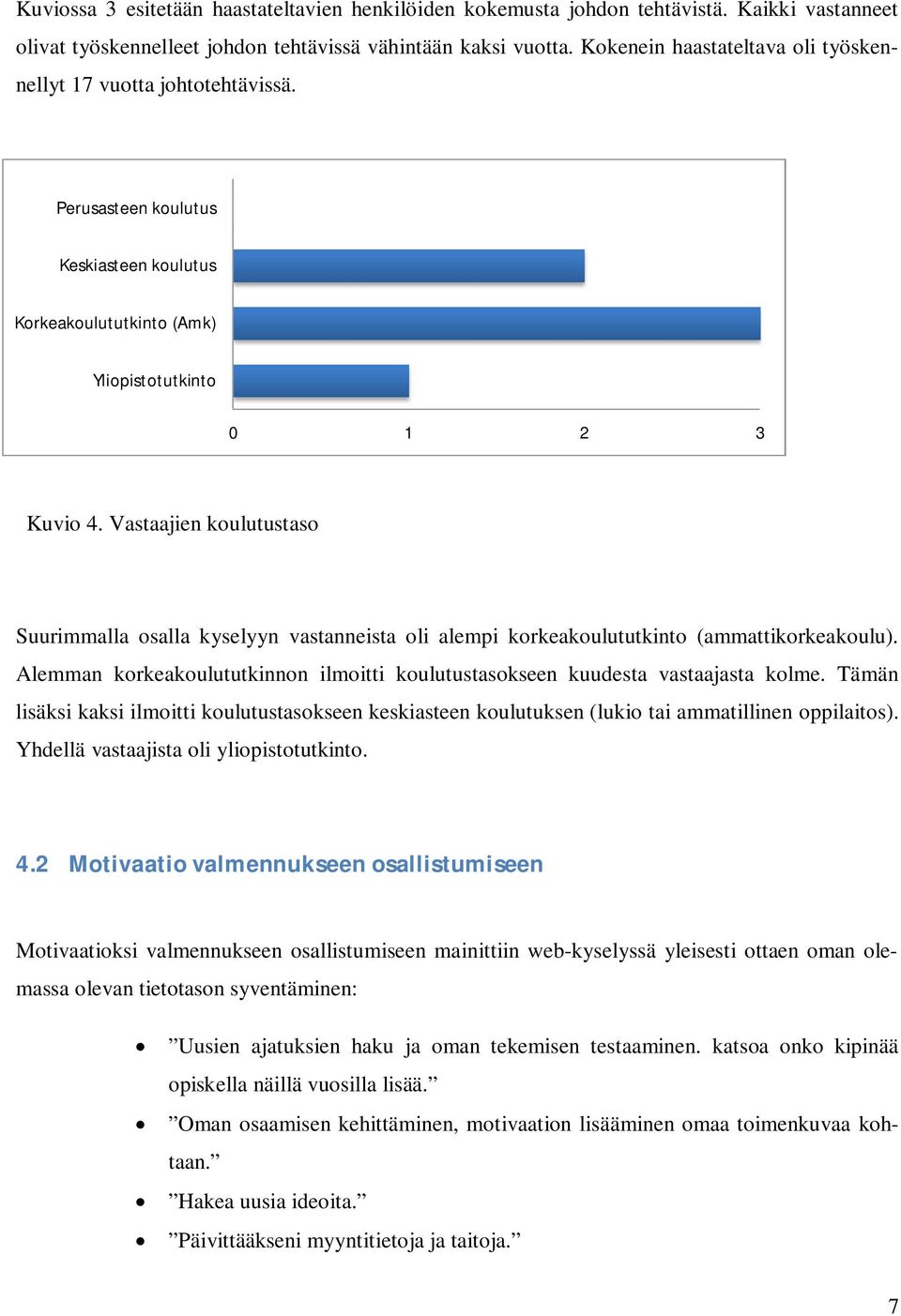 Vastaajien koulutustaso Suurimmalla osalla kyselyyn vastanneista oli alempi korkeakoulututkinto (ammattikorkeakoulu).