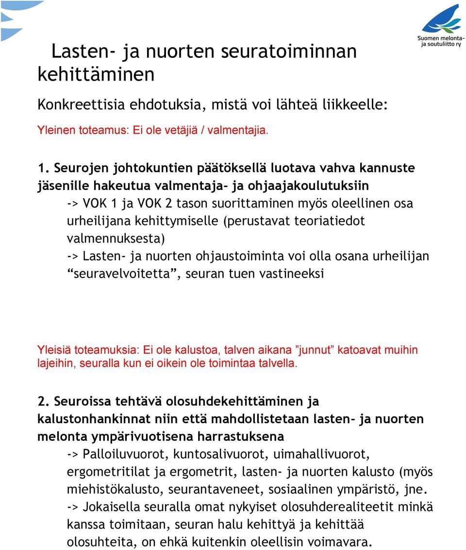 (perustavat teoriatiedot valmennuksesta) -> Lasten- ja nuorten ohjaustoiminta voi olla osana urheilijan seuravelvoitetta, seuran tuen vastineeksi Yleisiä toteamuksia: Ei ole kalustoa, talven aikana