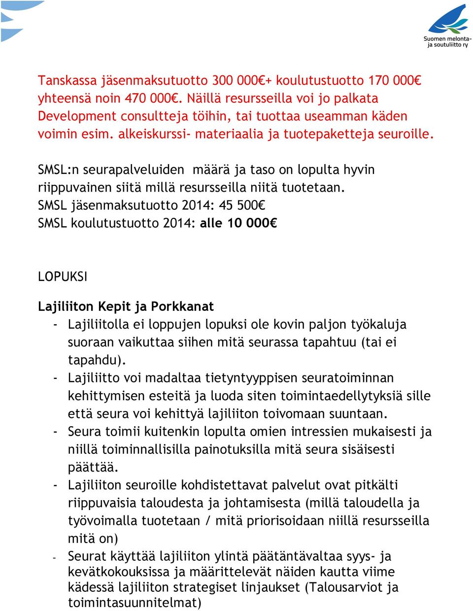 SMSL jäsenmaksutuotto 2014: 45 500 SMSL koulutustuotto 2014: alle 10 000 LOPUKSI Lajiliiton Kepit ja Porkkanat - Lajiliitolla ei loppujen lopuksi ole kovin paljon työkaluja suoraan vaikuttaa siihen