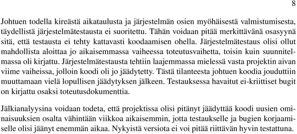 Järjestelmätestaus olisi ollut mahdollista aloittaa jo aikaisemmassa vaiheessa toteutusvaihetta, toisin kuin suunnitelmassa oli kirjattu.