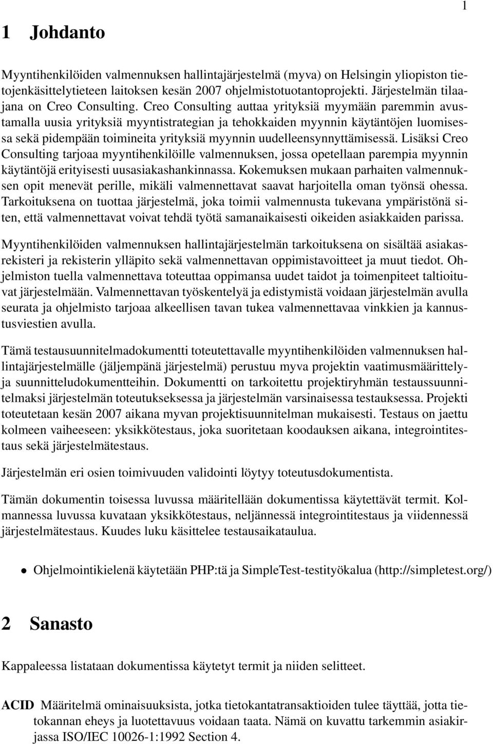 Creo Consulting auttaa yrityksiä myymään paremmin avustamalla uusia yrityksiä myyntistrategian ja tehokkaiden myynnin käytäntöjen luomisessa sekä pidempään toimineita yrityksiä myynnin