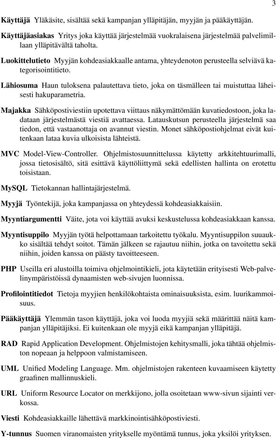 Lähiosuma Haun tuloksena palautettava tieto, joka on täsmälleen tai muistuttaa läheisesti hakuparametria.